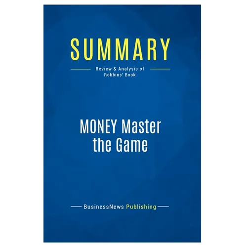 Summary: MONEY Master the Game: Review and Analysis of Robbins' Book - Paperback