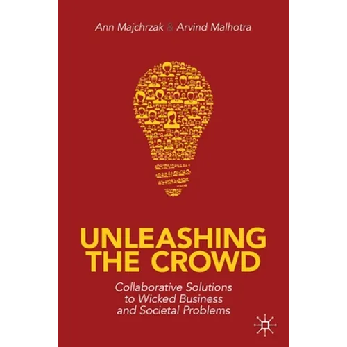 Unleashing the Crowd: Collaborative Solutions to Wicked Business and Societal Problems - Paperback