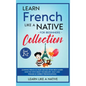 Learn French Like a Native for Beginners Collection - Level 1 & 2: Learning French in Your Car Has Never Been Easier! Have Fun with Crazy Vocabulary, - Hardcover