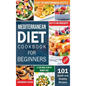 Mediterranean Diet For Beginners: 101 Quick and Healthy Recipes with Easy-to-Find Ingredients to Enjoy The Mediterranean Lifestyle (21-Day Meal Plan t - Hardcover