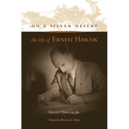On a Silver Desert: The Life of Ernest Haycox - Hardcover