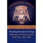 Standing Firmly by the Flag: Nebraska Territory and the Civil War, 1861-1867 - Paperback
