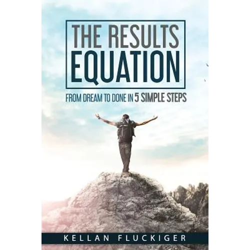 The Results Equation: From Dream to Done in 5 Simple Steps - Paperback