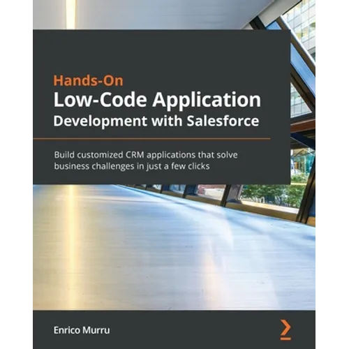 Hands-On Low-Code Application Development with Salesforce: Build customized CRM applications that solve business challenges in just a few clicks - Paperback