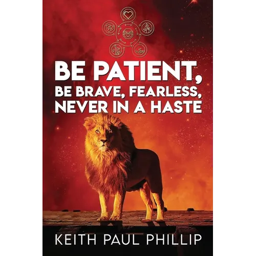 Be Patient, Be Brave, Fearless, Never in a Haste - Paperback