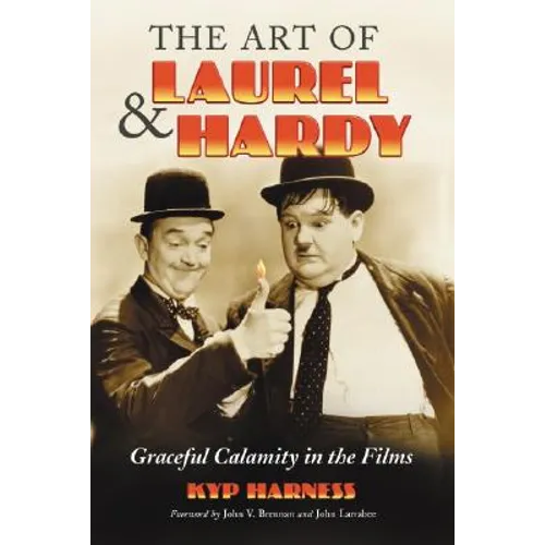 The Art of Laurel and Hardy: Graceful Calamity in the Films - Paperback