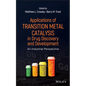 Applications of Transition Metal Catalysis in Drug Discovery and Development: An Industrial Perspective - Hardcover