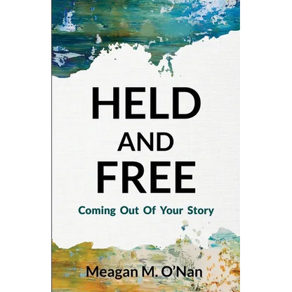 Held And Free: Coming Out of Your Story - Paperback