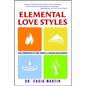 Elemental Love Styles: Find Compatibility and Create a Lasting Relationship - Paperback