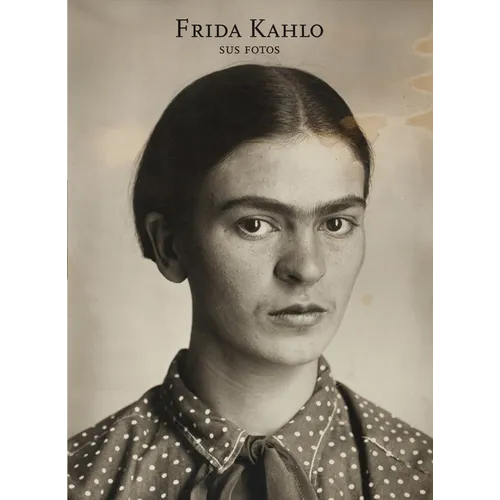 Frida Kahlo: Sus Fotos: Frida Kahlo: Her Photos, Spanish Edition - Hardcover
