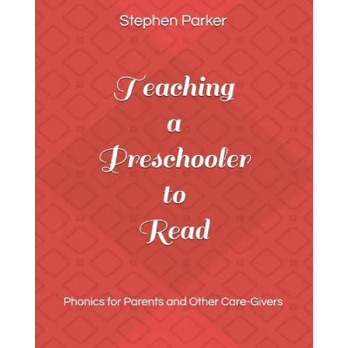 Teaching a Preschooler to Read: Phonics for Parents and Other Care-Givers - Paperback