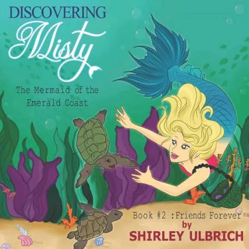 Discovering Misty, the Mermaid of the Emerald Coast: Book #2: Friends Forever - Paperback