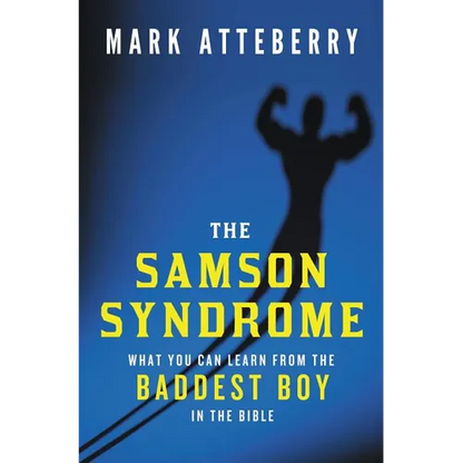 The Samson Syndrome: What You Can Learn from the Baddest Boy in the Bible - Paperback