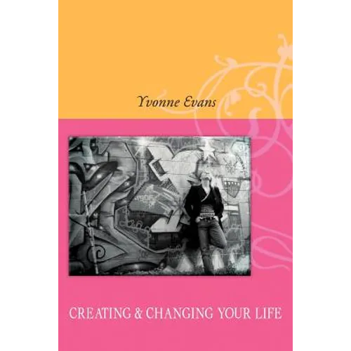 Creating & Changing Your Life - Paperback