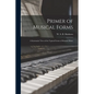 Primer of Musical Forms: a Systematic View of the Typical Forms of Modern Music - Paperback
