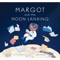 Margot and the Moon Landing - Hardcover