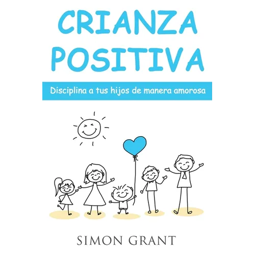 Crianza positiva: Disciplina a tus hijos de manera amorosa - Paperback