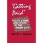 Getting Paid: Youth Crime and Work in the Inner City - Paperback