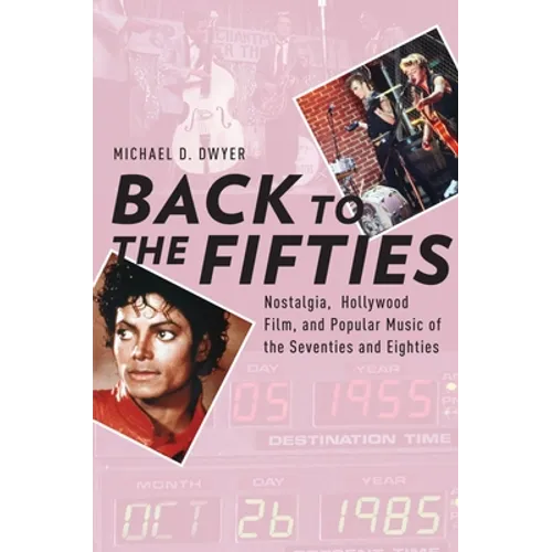 Back to the Fifties: Nostalgia, Hollywood Film, and Popular Music of the Seventies and Eighties - Paperback