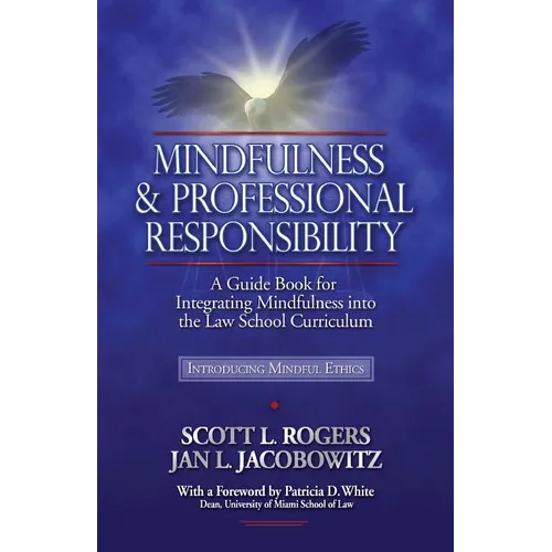 Mindfulness and Professional Responsibility: A Guide Book for Integrating Mindfulness into the Law School Curriculum - Paperback
