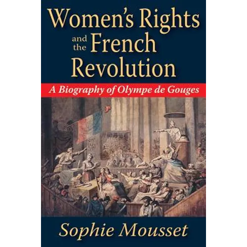 Women's Rights and the French Revolution: A Biography of Olympe de Gouges - Paperback
