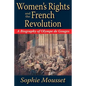 Women's Rights and the French Revolution: A Biography of Olympe de Gouges - Paperback