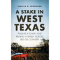 A Stake in West Texas: Pulling a Chain and Raising a Family Across Big Oil Country - Hardcover