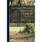 Old King William Homes and Families; an Account of Some of the old Homesteads and Families of King William County, Virginia, From its Earliest Settlem - Paperback