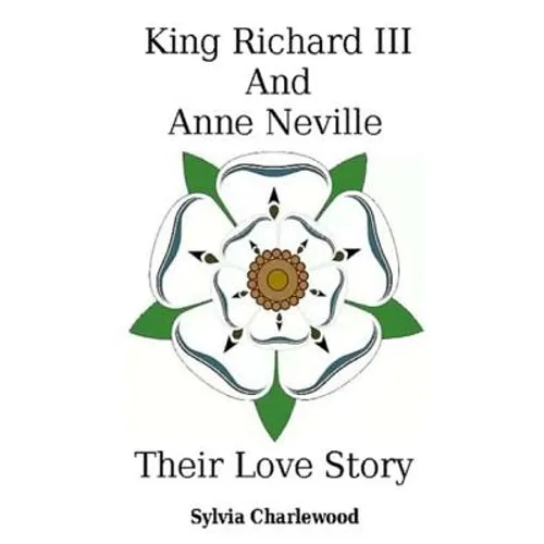 King Richard III & Anne Neville: a love story - Paperback