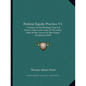 Federal Equity Practice V1: A Treatise on the Pleadings Used and Practice Followed in Courts of the United States in the Exercise of Their Equity - Paperback