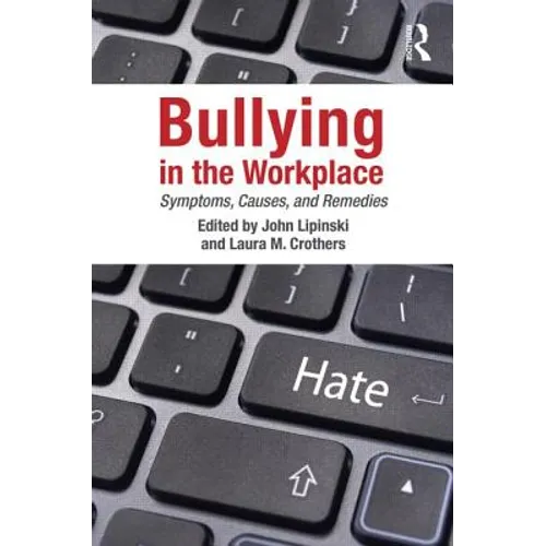 Bullying in the Workplace: Causes, Symptoms, and Remedies - Paperback