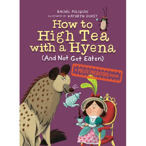 How to High Tea with a Hyena (and Not Get Eaten): A Polite Predators Book - Hardcover