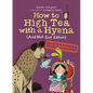 How to High Tea with a Hyena (and Not Get Eaten): A Polite Predators Book - Hardcover