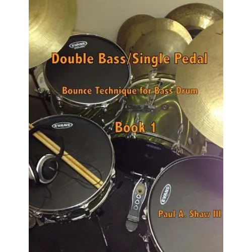 Double Bass/Single Pedal: Bounce Technique for Bass Drum Book 1 - Paperback