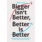 Bigger isn't Better, Better is Better: Avoiding the pressure for endless growth to build a better business (and life) - Paperback