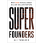 Super Founders: What Data Reveals about Billion-Dollar Startups - Hardcover