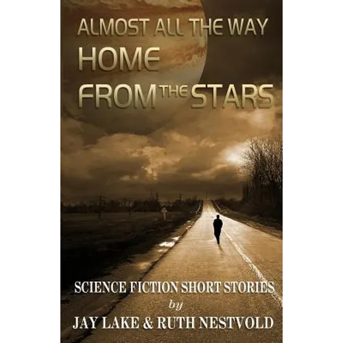 Almost All the Way Home From the Stars: Science Fiction Short Stories - Paperback