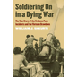 Soldiering on in a Dying War: The True Story of the Firebase Pace Incidents and the Vietnam Drawdown - Paperback