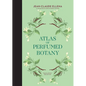 Atlas of Perfumed Botany - Hardcover