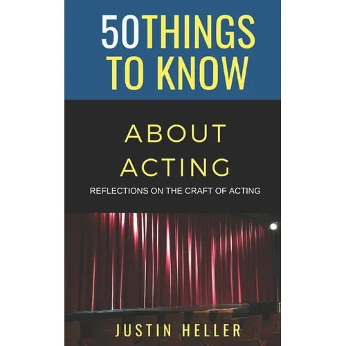50 Things to Know About Acting: Reflections on the Craft of Acting - Paperback