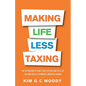 Making Life Less Taxing: Pay Attention to Your Taxes So You Can Pay Less Tax and Build a Strong, Smarter Canada - Paperback