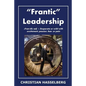 Frantic Leadership: How to Grow Leaders, Inspire Others and Achieve Results or Develop Management Potential by Applying New Mindset, Think - Paperback