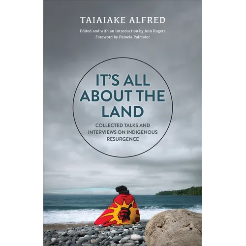 It's All about the Land: Collected Talks and Interviews on Indigenous Resurgence - Paperback