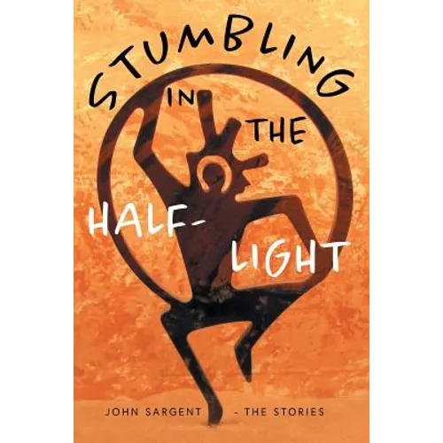 Stumbling in the Half-Light: John Sargent - The Stories - Paperback