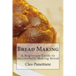 Bread Making: A Beginners Guide to Successfully Making Bread - Paperback