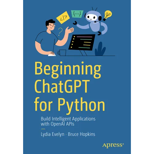 Beginning ChatGPT for Python: Build Intelligent Applications with OpenAI APIs - Paperback