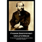 Fyodor Dostoyevsky - Uncle's Dream: "If you want to overcome the whole world, overcome yourself" - Paperback