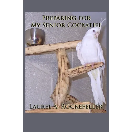 Preparing for My Senior Cockatiel - Paperback