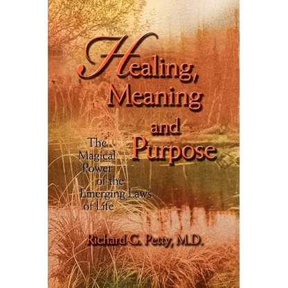 Healing, Meaning and Purpose: The Magical Power of the Emerging Laws of Life - Paperback