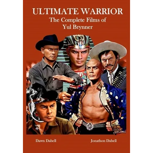 Ultimate Warrior: The Complete Films of Yul Brynner - Paperback